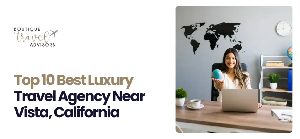 Luxury Travel Agency Near Vista, California