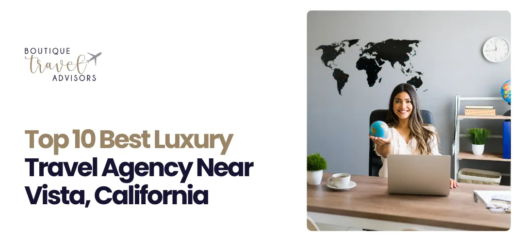 Luxury Travel Agency Near Vista, California